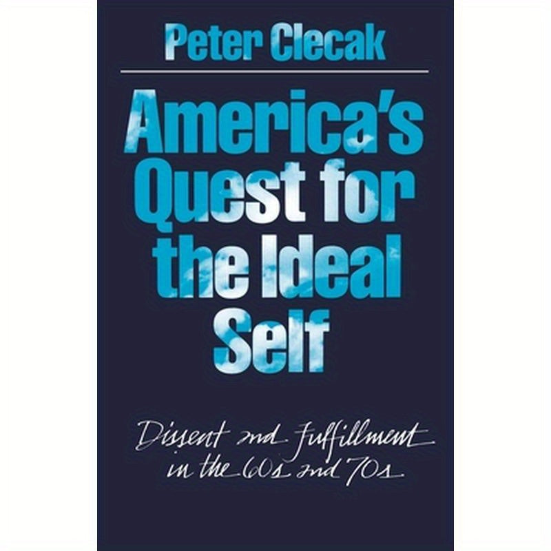America's Quest for the Ideal Self: Dissent and Fulfillment in the 60s and 70s