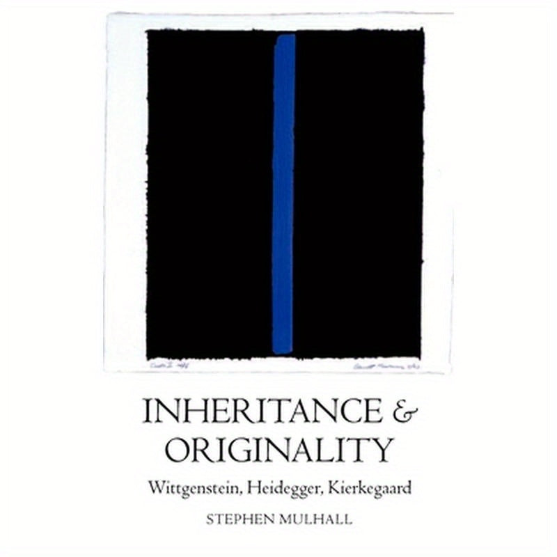Inheritance and Originality: Wittgenstein, Heidegger, Kierkegaard