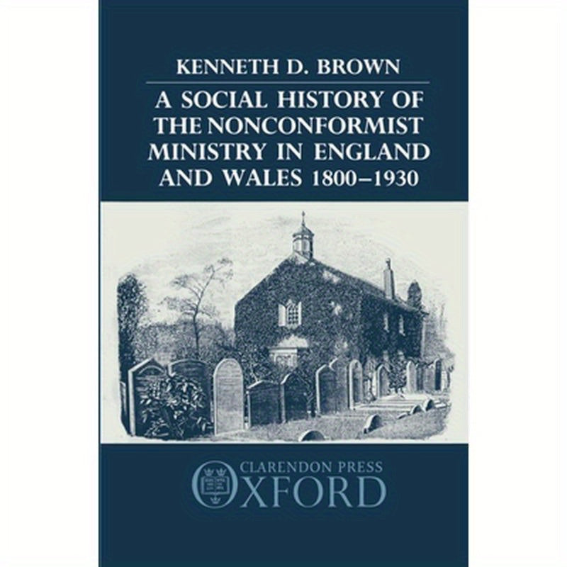 A Social History of the Nonconformist Ministry in England and Wales 1800-1930