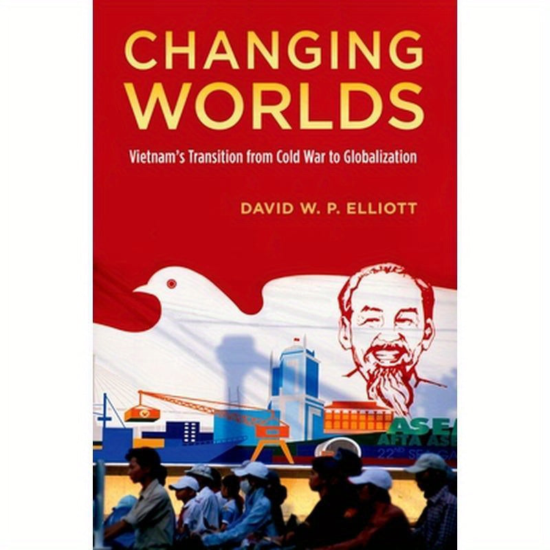 Changing Worlds: Vietnam's Transition from Cold War to Globalization
