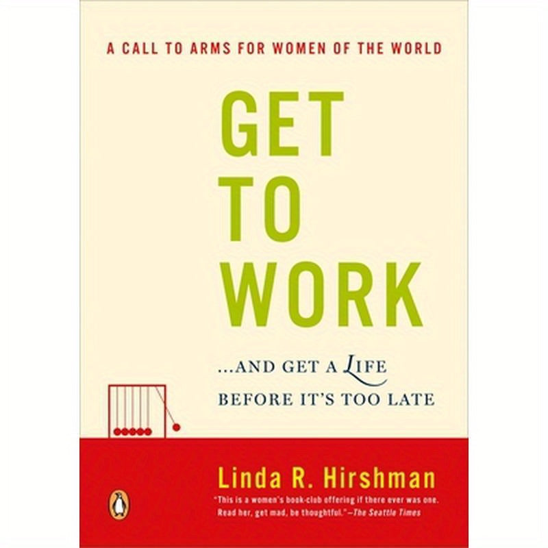 Get to Work: . . . and Get a Life, Before It's Too Late