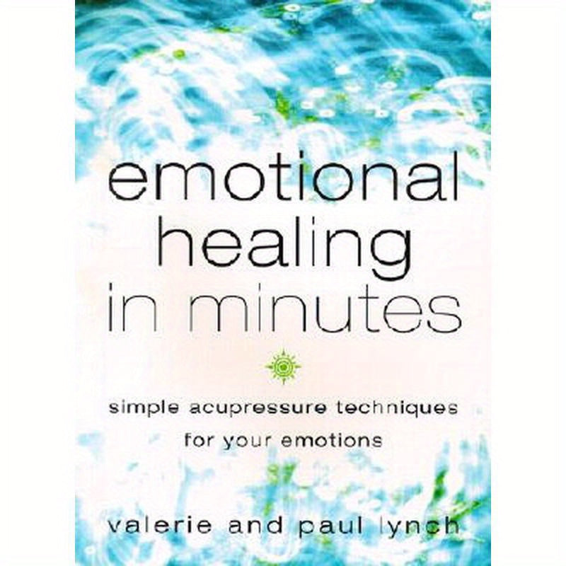 Emotional Healing in Minutes: Simple Acupressure Techniques for Your Emotions