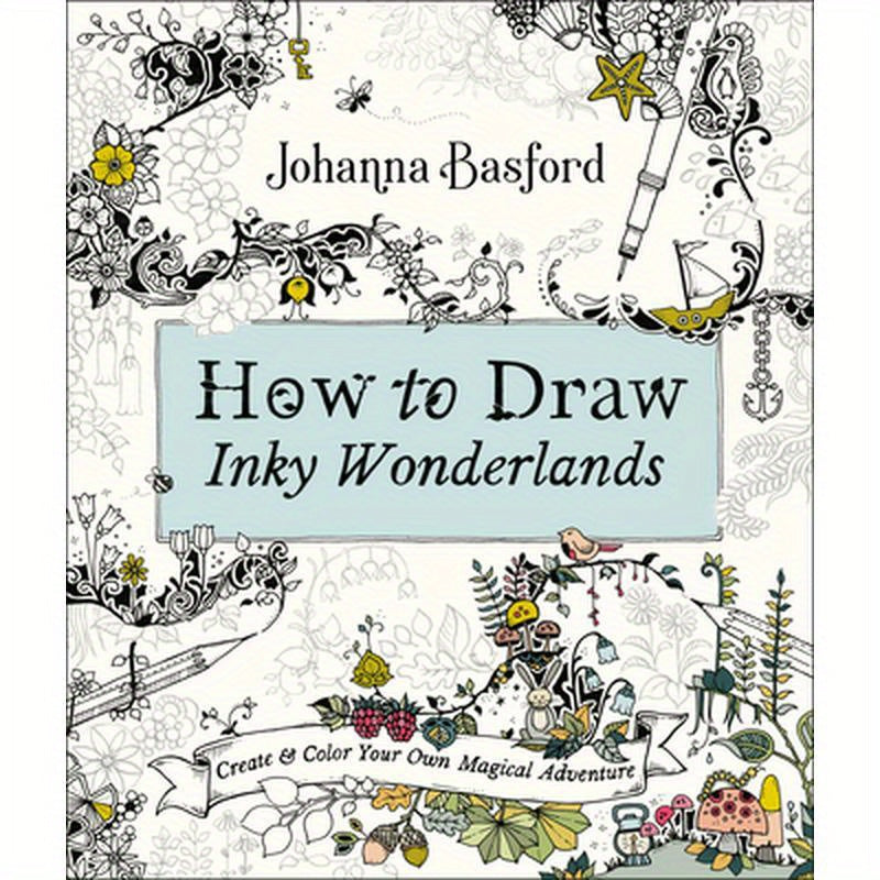 How to Draw Inky Wonderlands: Create and Color Your Own Magical Adventure