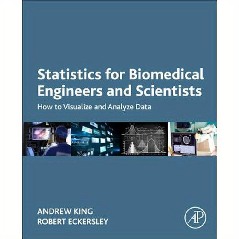 Statistics for Biomedical Engineers and Scientists: How to Visualize and Analyze Data