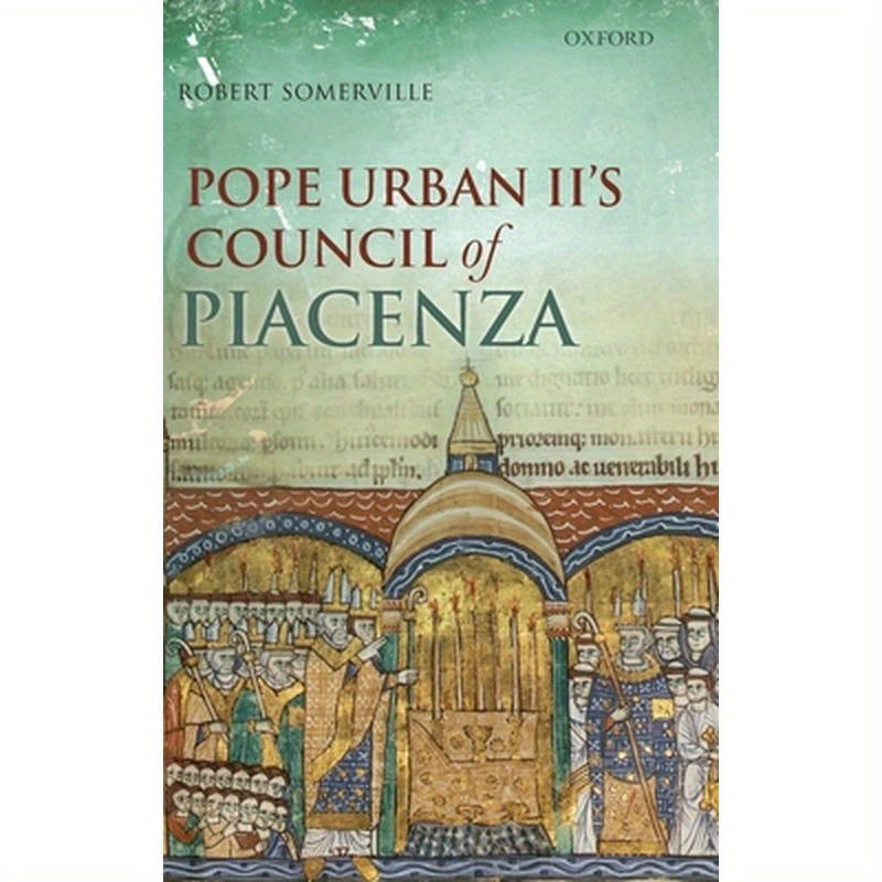 Pope Urban II's Council of Piacenza: March 1-7, 1095