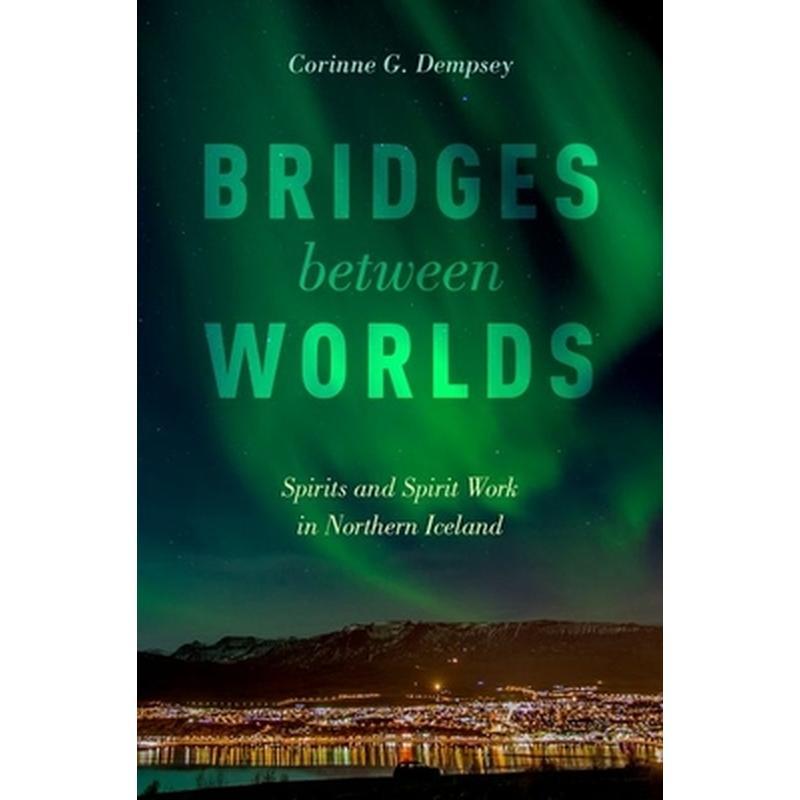 Bridges Between Worlds: Spirits and Spirit Work in Northern Iceland