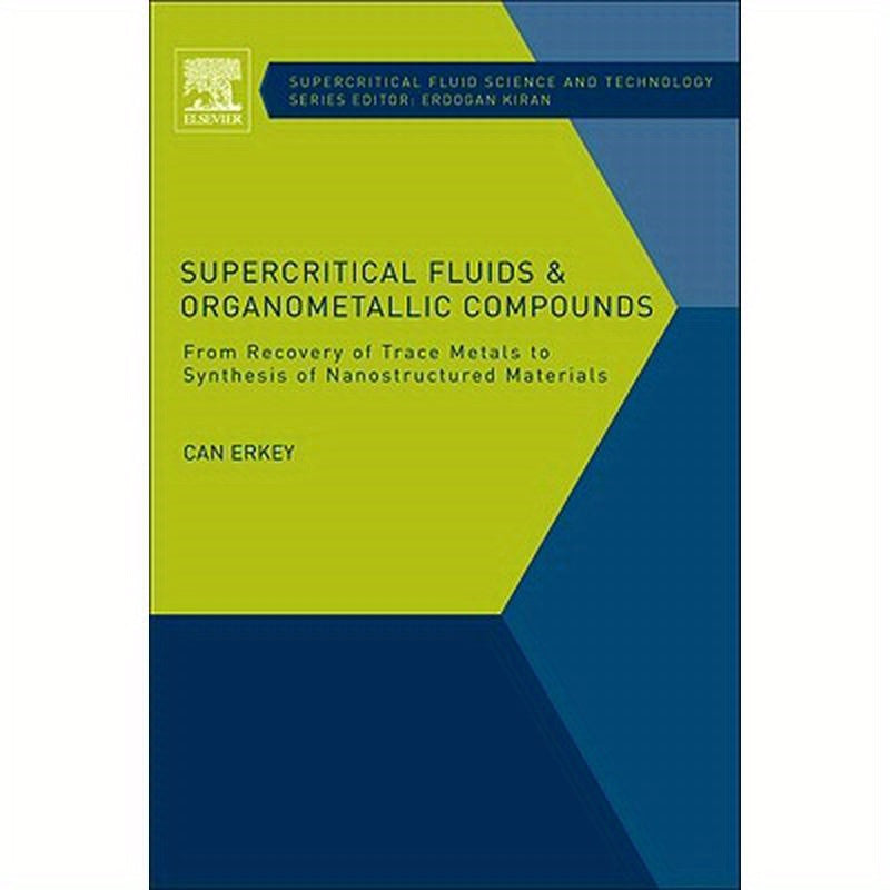 Supercritical Fluids and Organometallic Compounds: From Recovery of Trace Metals to Synthesis of Nanostructured Materials Volume 1