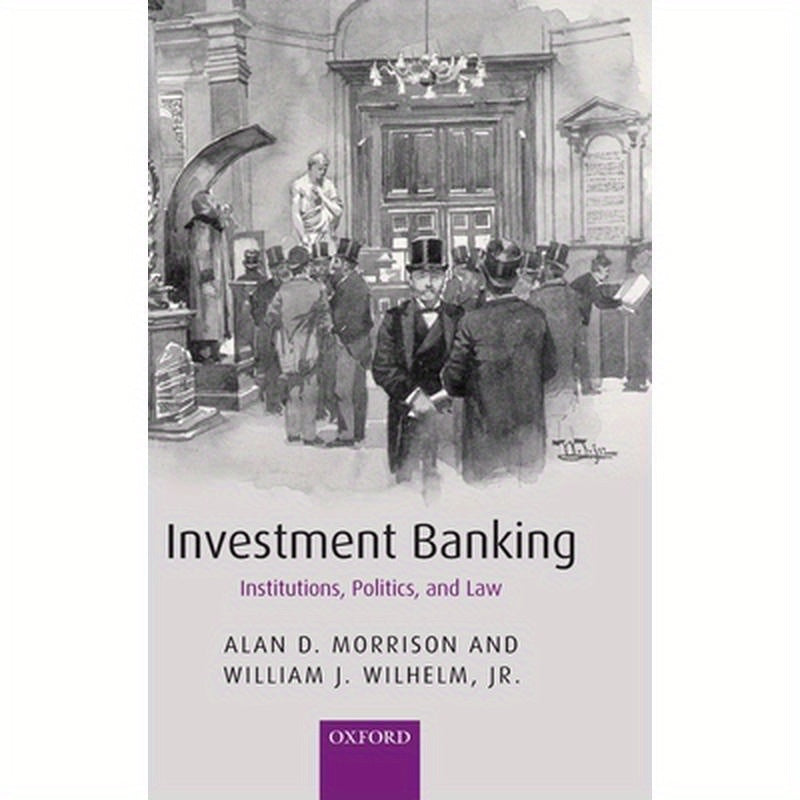 Investment Banking: Institutions, Politics, and Law