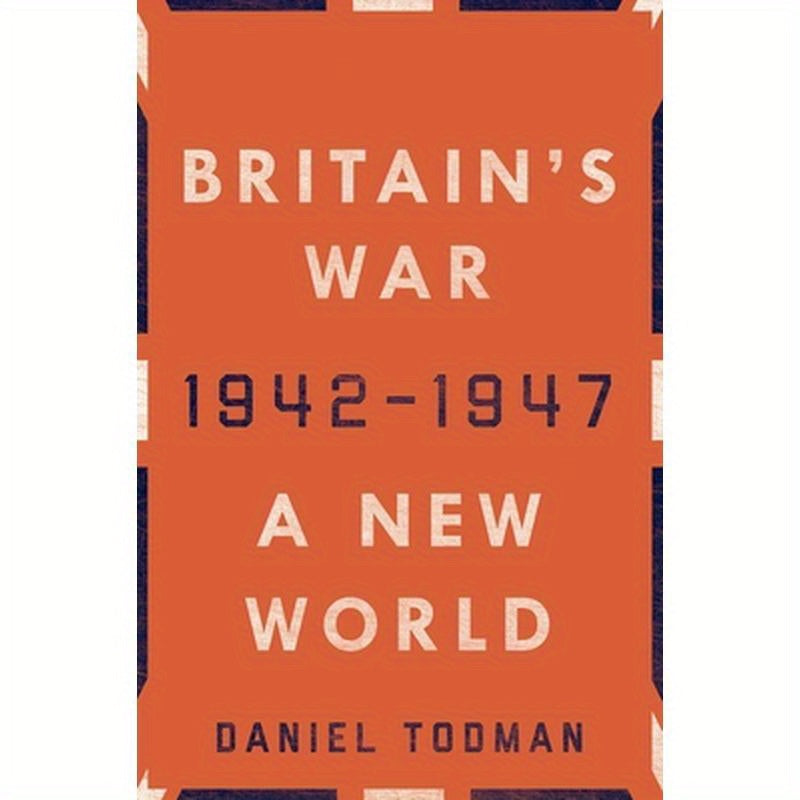 Britain's War: A New World, 1942-1947
