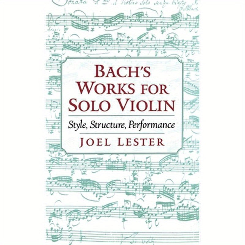 Bach's Works for Solo Violin: Style, Structure, Performance