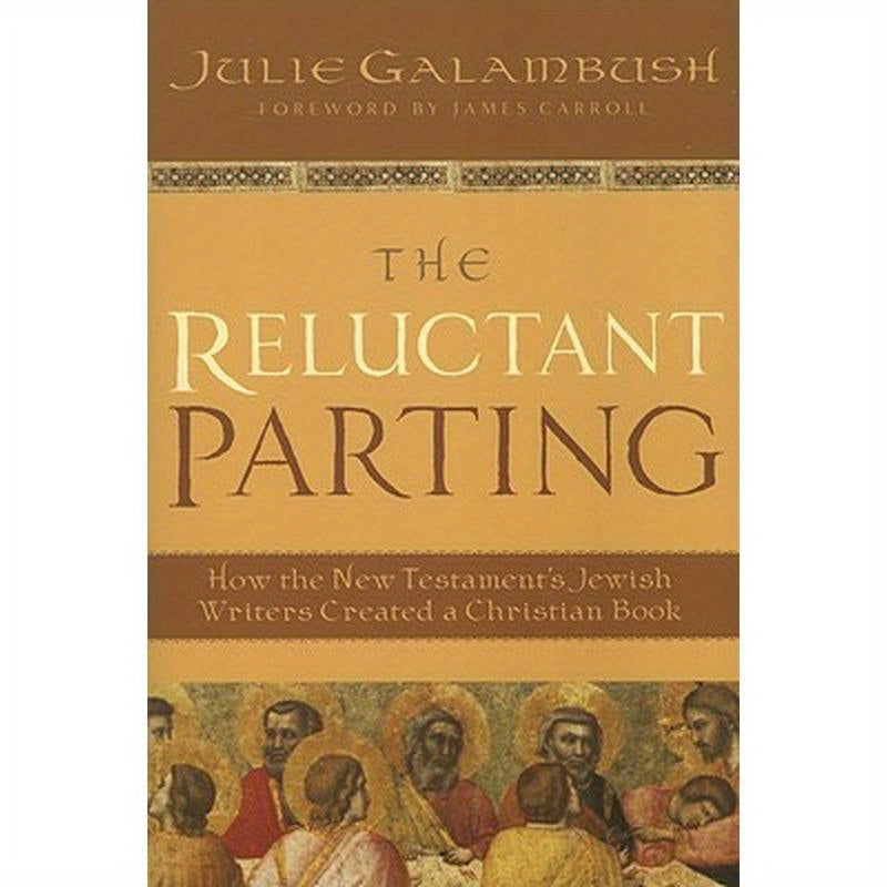The Reluctant Parting: How the New Testament's Jewish Writers Created a Christian Book