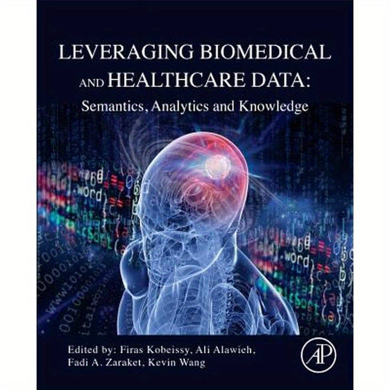 Leveraging Biomedical and Healthcare Data: Semantics, Analytics and Knowledge