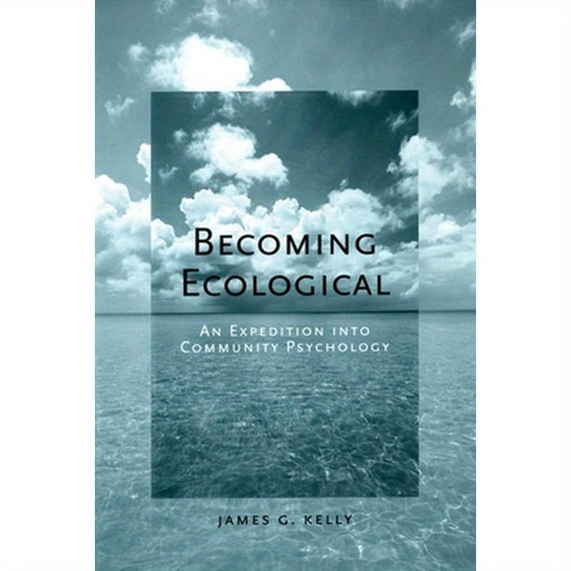 Becoming Ecological: An Expedition Into Community Psychology