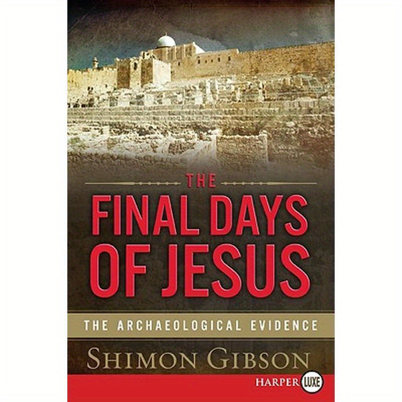 The Final Days of Jesus: The Archaeological Evidence