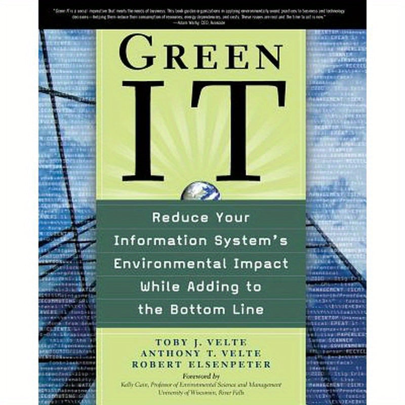 Green It: Reduce Your Information System's Environmental Impact While Adding to the Bottom Line