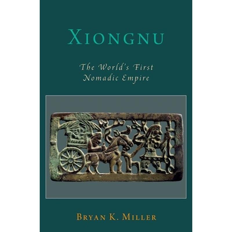 Xiongnu: The World's First Nomadic Empire
