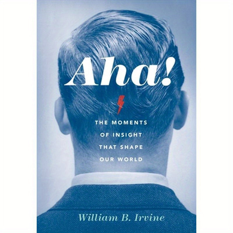 Aha!: The Moments of Insight That Shape Our World