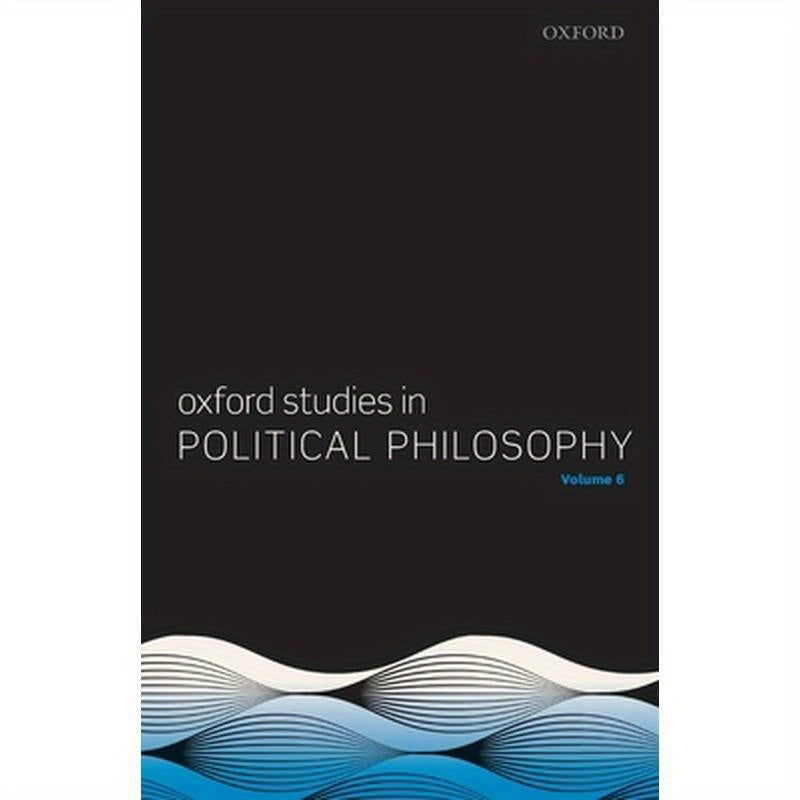 Oxford Studies in Political Philosophy Volume 6