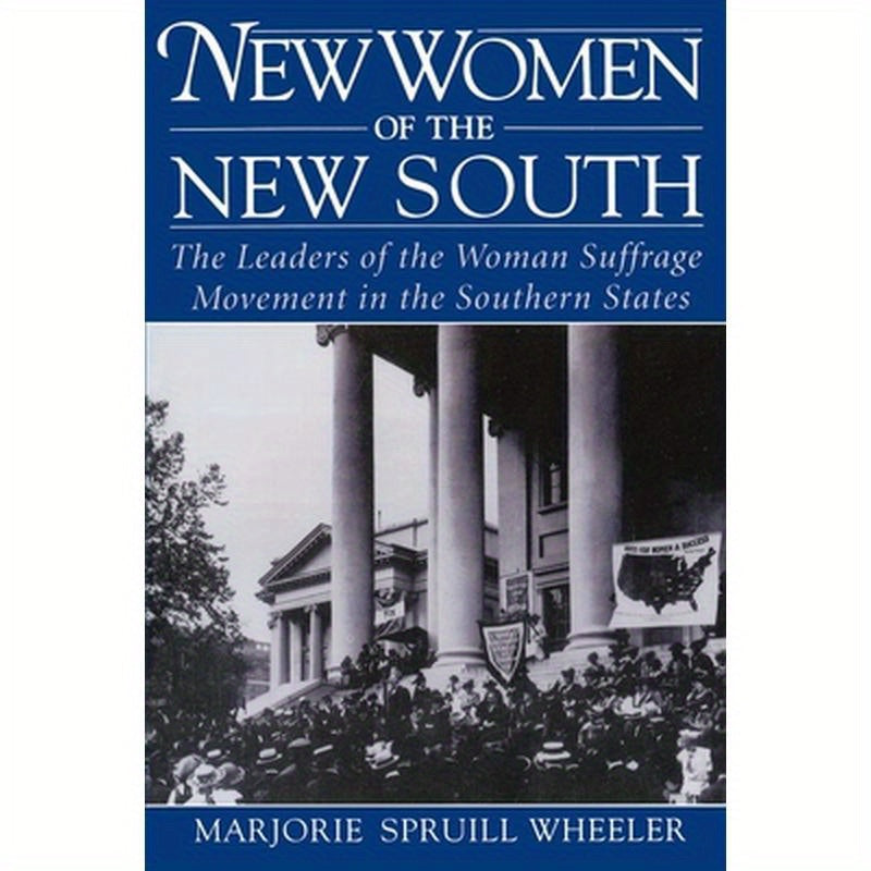 New Women of the New South: The Leaders of the Woman Suffrage Movement in the Southern States