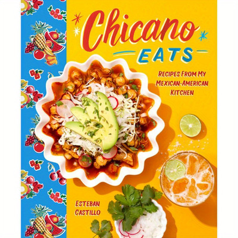 Chicano Eats: Recipes from My Mexican-American Kitchen