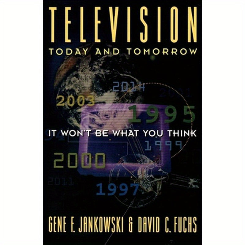 Television Today and Tomorrow: It Won't Be What You Think