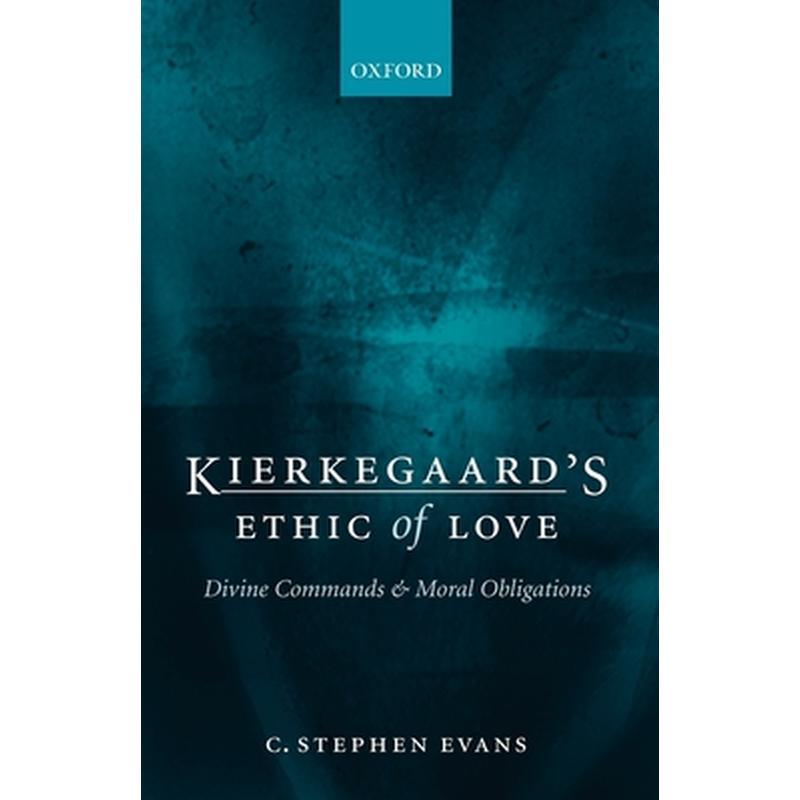 Kierkegaard's Ethic of Love: Divine Commands and Moral Obligations