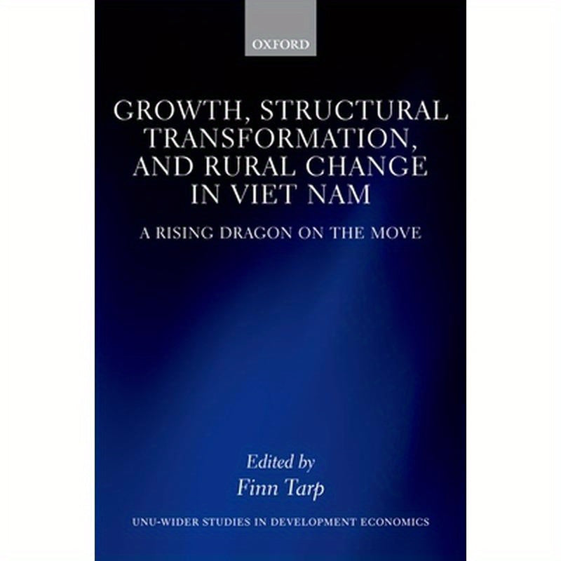 Growth, Structural Transformation, and Rural Change in Viet Nam: A Rising Dragon on the Move
