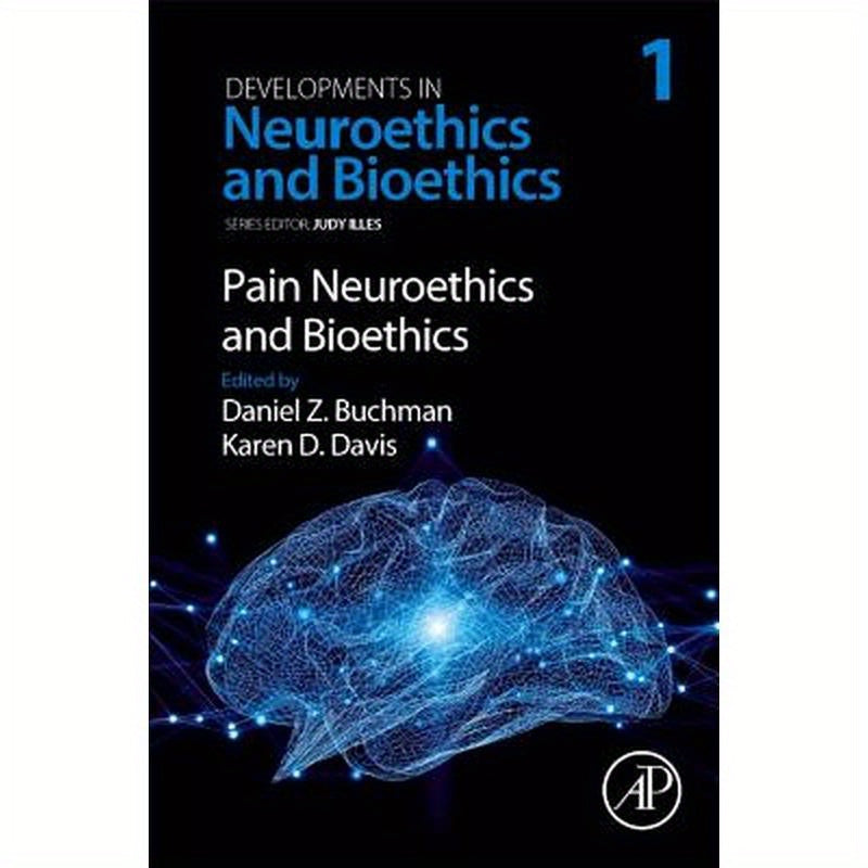 Pain Neuroethics and Bioethics: Volume 1