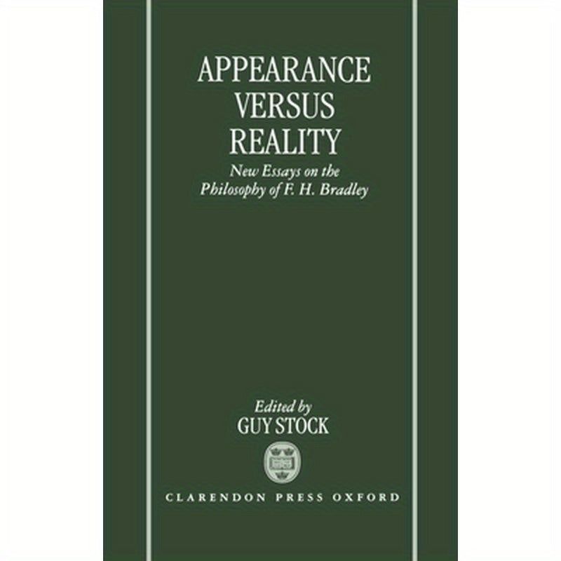 Appearance Versus Reality ' New Essays on the Philosophy of F. H. Bradley '