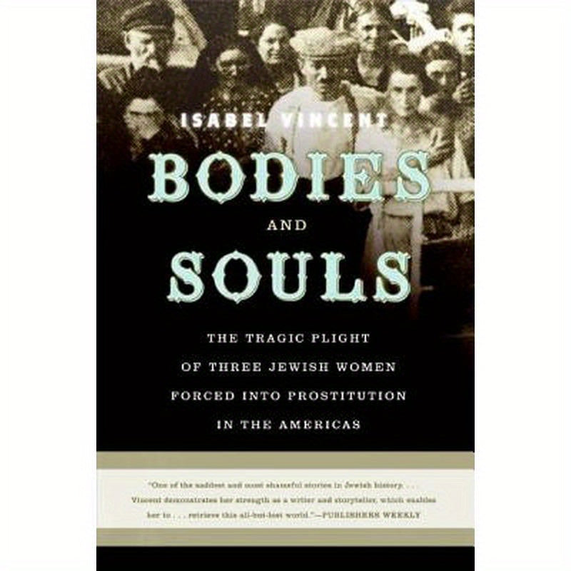 Bodies and Souls: The Tragic Plight of Three Jewish Women Forced Into Prostitution in the Americas