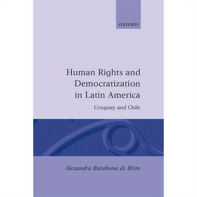 Human Rights and Democratization in Latin America: Uruguay and Chile