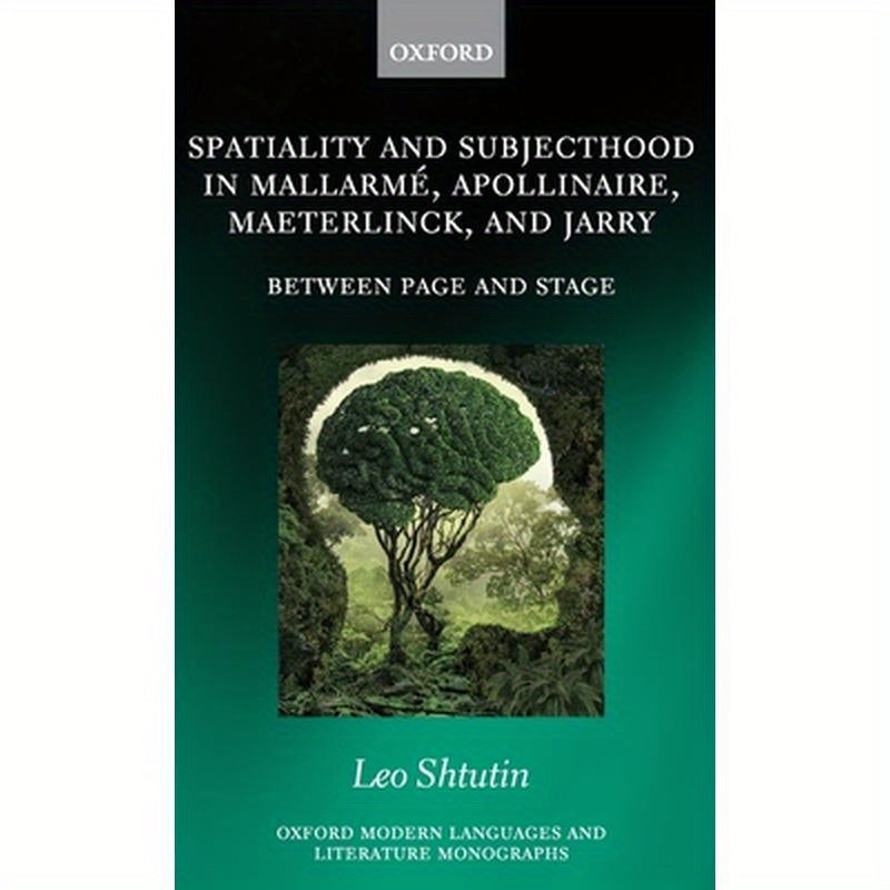 Spatiality and Subjecthood in Mallarme, Apollinaire, Maeterlinck, and Jarry: Between Page and Stage