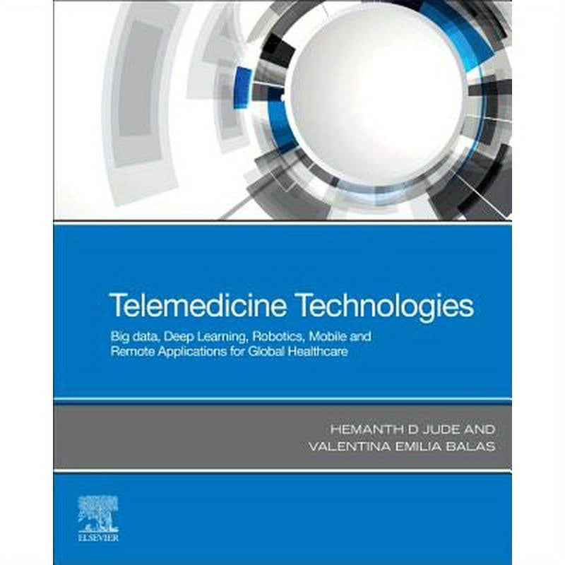 Telemedicine Technologies: Big Data, Deep Learning, Robotics, Mobile and Remote Applications for Global Healthcare