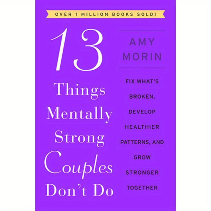 13 Things Mentally Strong Couples Don't Do: Fix What's Broken, Develop Healthier Patterns, and Grow Stronger Together