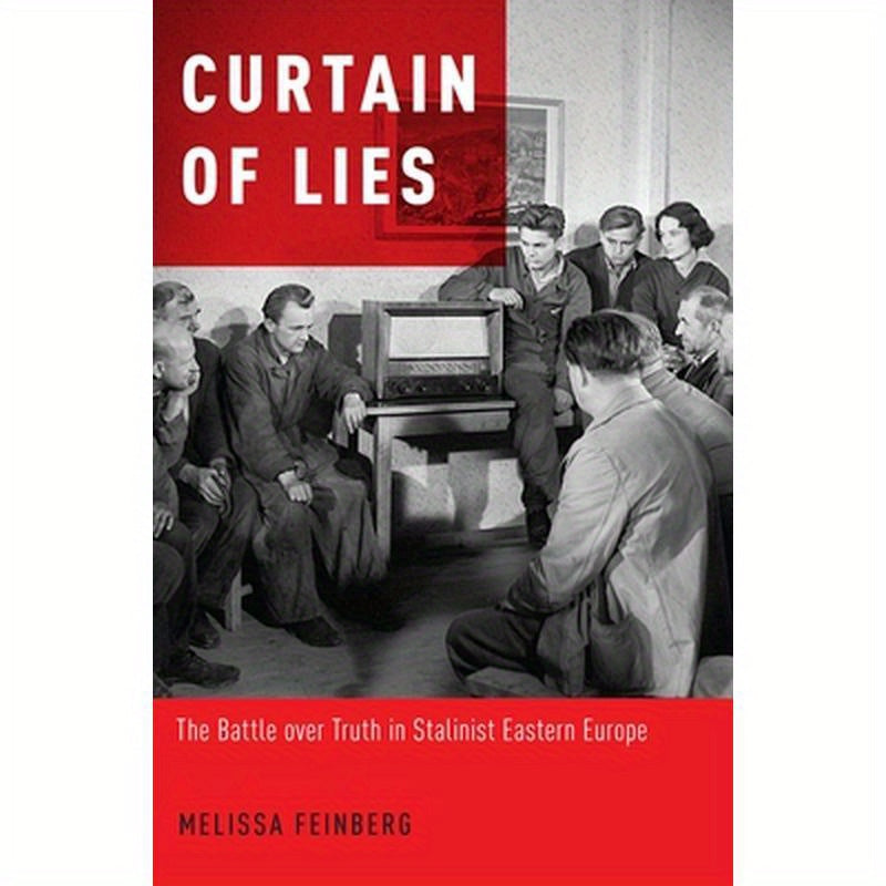 Curtain of Lies: The Battle over Truth in Stalinist Eastern Europe