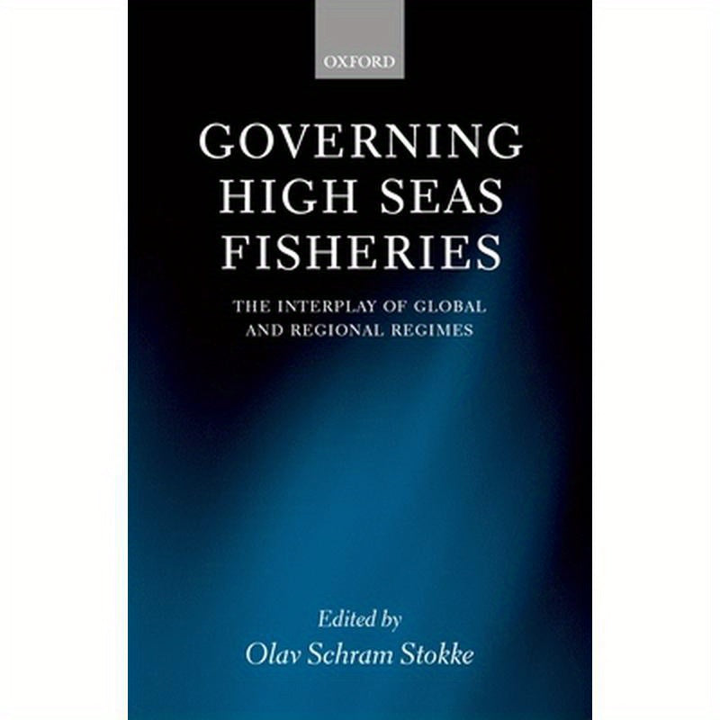 Governing High Seas Fisheries: The Interplay of Global and Regional Regimes