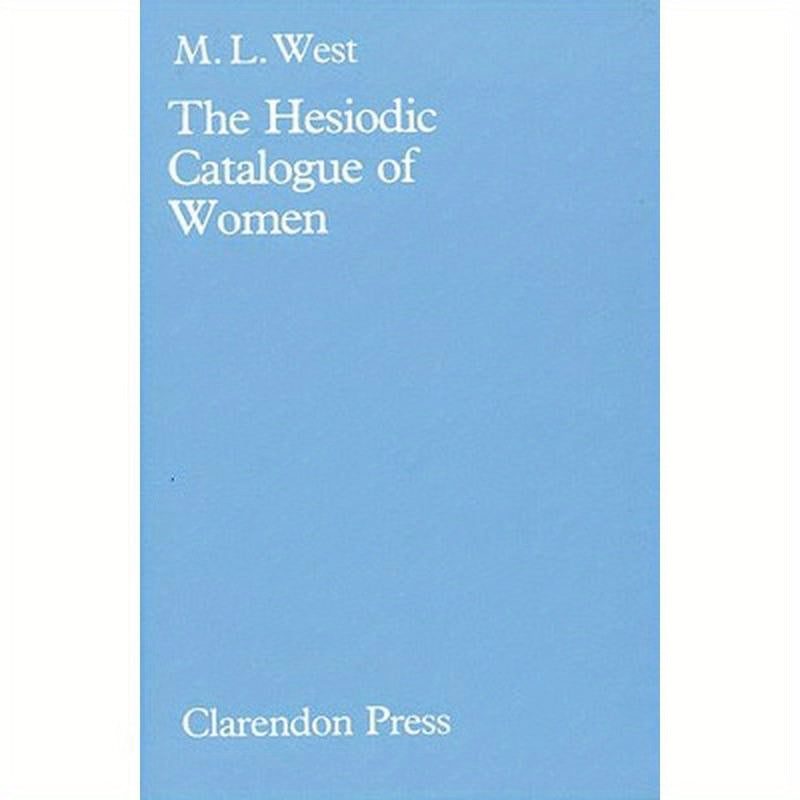 The Hesiodic Catalogue of Women: Its Nature, Structure, and Origins