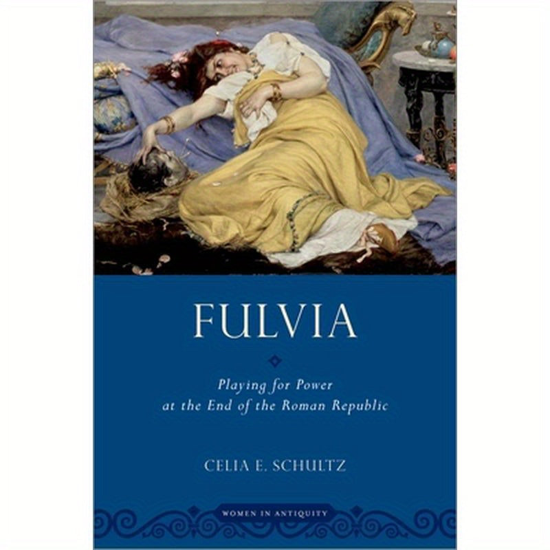 Fulvia: Playing for Power at the End of the Roman Republic