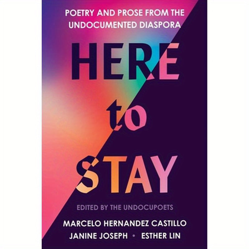 Here to Stay: Poetry and Prose from the Undocumented Diaspora