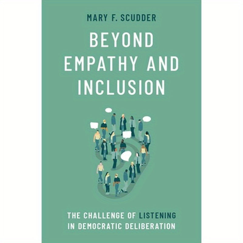 Beyond Empathy and Inclusion: The Challenge of Listening in Democratic Deliberation