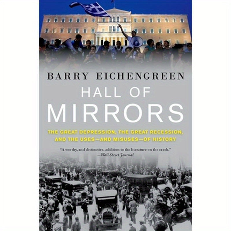 Hall of Mirrors: The Great Depression, the Great Recession, and the Uses-And Misuses-Of History