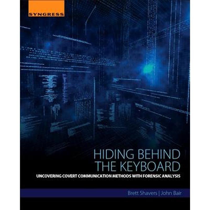 Hiding Behind the Keyboard: Uncovering Covert Communication Methods with Forensic Analysis