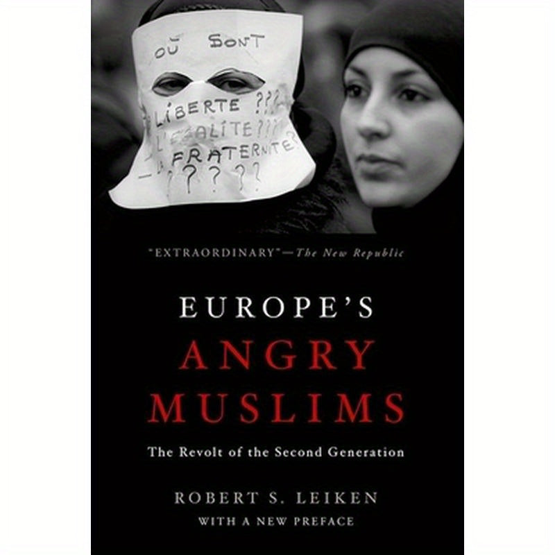 Europe's Angry Muslims: The Revolt of the Second Generation