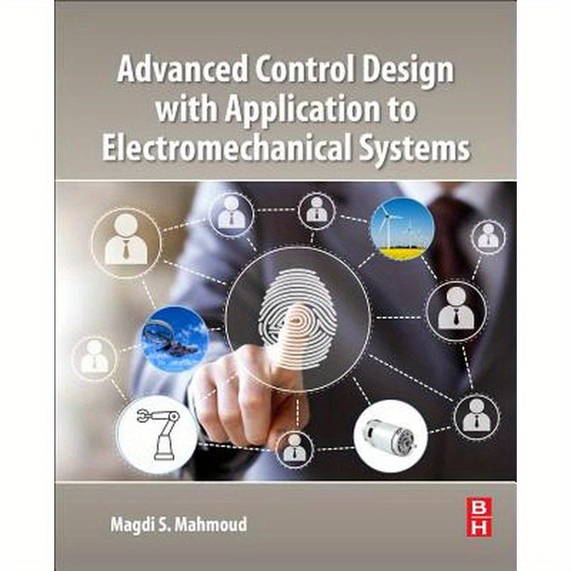 Advanced Control Design with Application to Electromechanical Systems