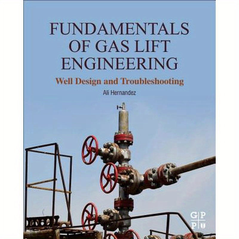 Fundamentals of Gas Lift Engineering: Well Design and Troubleshooting