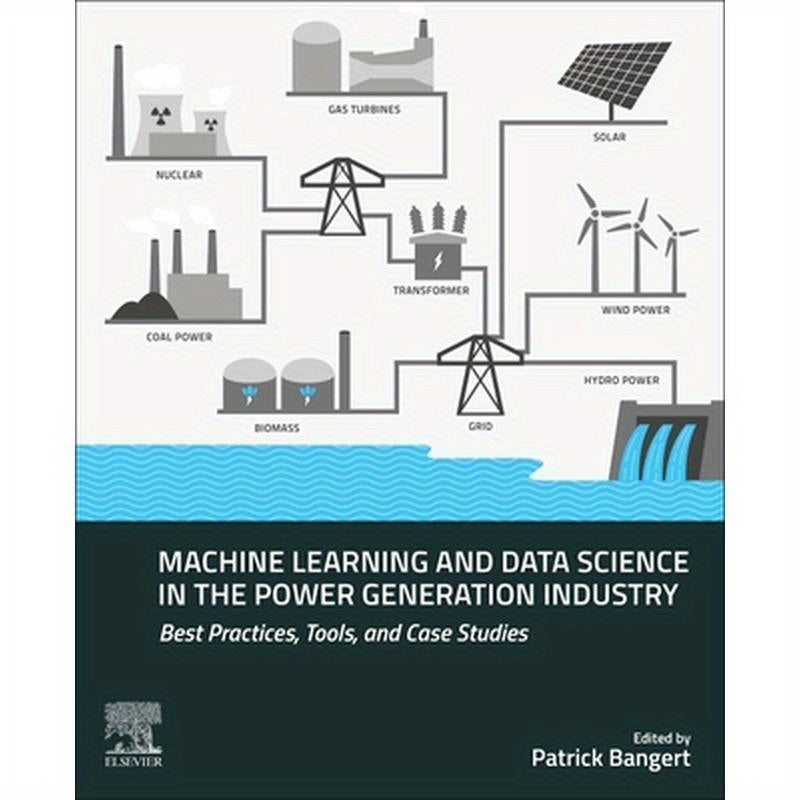 Machine Learning and Data Science in the Power Generation Industry: Best Practices, Tools, and Case Studies