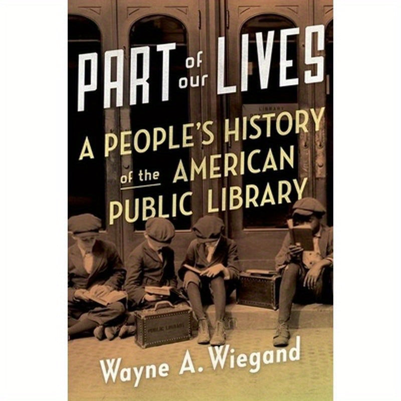 Part of Our Lives: A People's History of the American Public Library