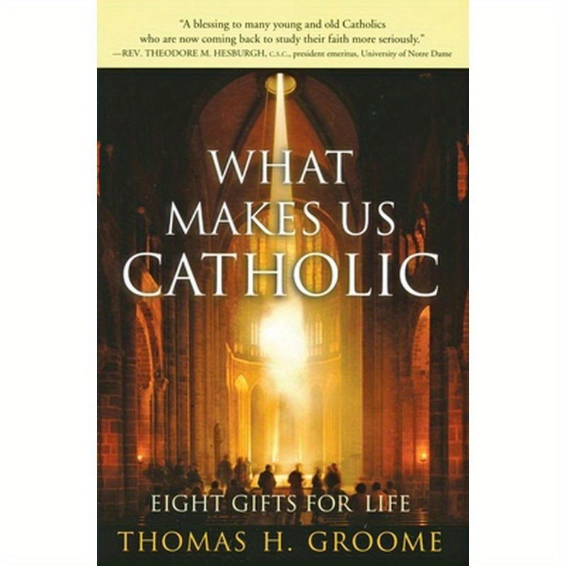 What Makes Us Catholic: Eight Gifts for Life
