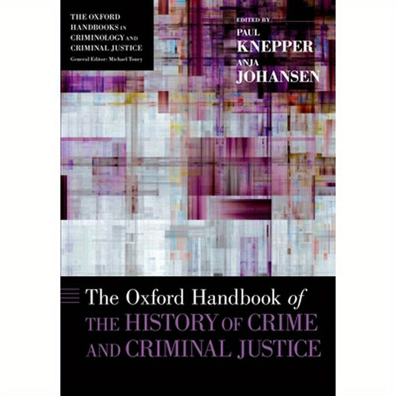 Oxford Handbook of the History of Crime and Criminal Justice
