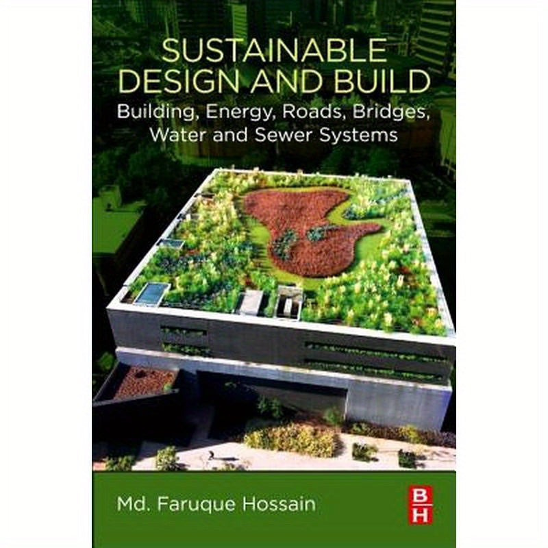 Sustainable Design and Build: Building, Energy, Roads, Bridges, Water and Sewer Systems